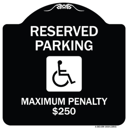 Signmission Reserved Parking Maximum Penalty $250 With HandicappedAluminum Sign, 18" L, 18" H, BW-1818-23065 A-DES-BW-1818-23065